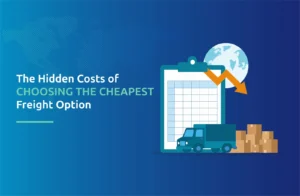 The Hidden Costs of Choosing the Cheapest Freight Option