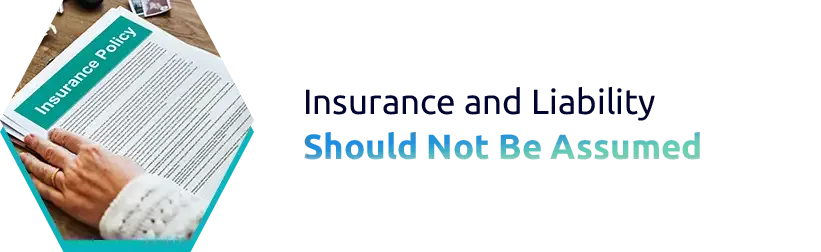 Insurance and Liability Should Not Be Assumed