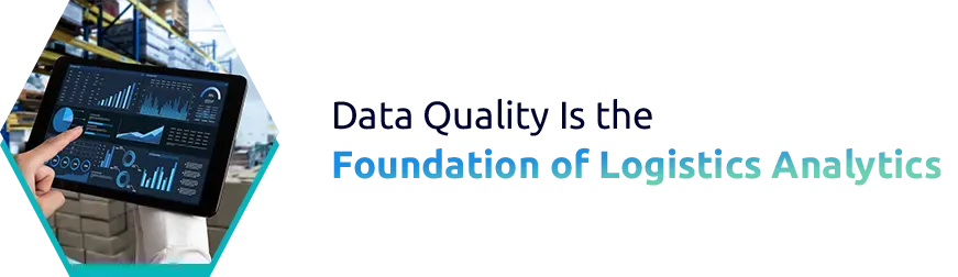 Data Quality Is the Foundation of Logistics Analytics