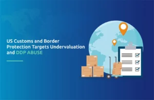 US Customs and Border Protection Targets Undervaluation and DDP Abuse