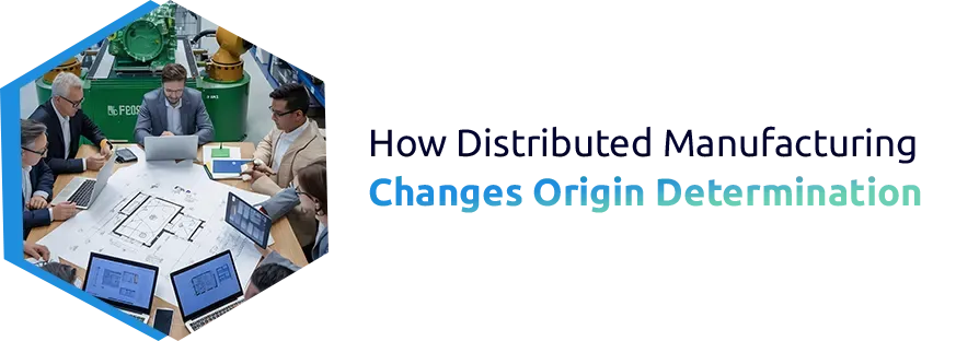 How Distributed Manufacturing Changes Origin Determination