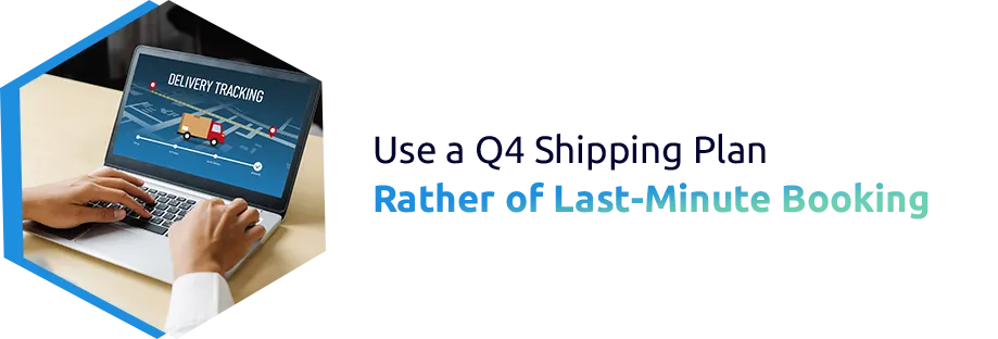 Use a Q4 Shipping Plan rather of Last-Minute Booking