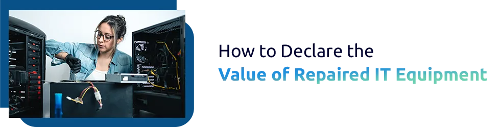 How to Declare the Value of Repaired IT Equipment