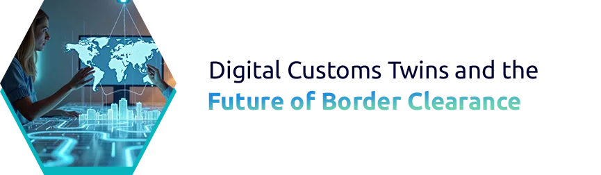 Digital Customs Twins and the Future of Border Clearance