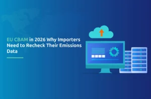 EU CBAM in 2026: Why Importers Need to Recheck Their Emissions Data