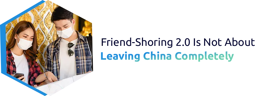 Friend-Shoring 2.0 Is Not About Leaving China Completely
