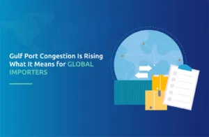 Gulf Port Congestion Is Rising: What It Means for Global Importers