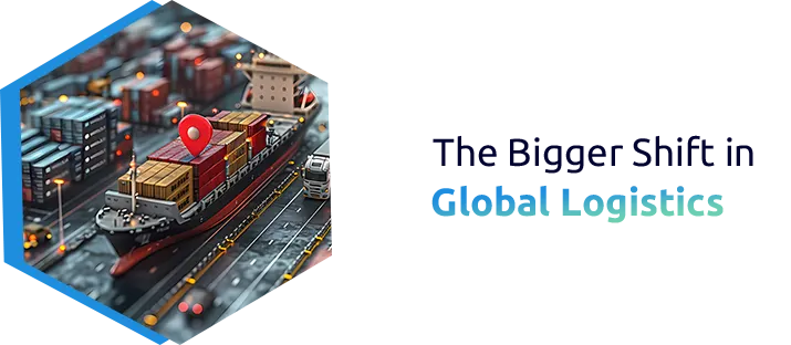 The Bigger Shift in Global Logistics