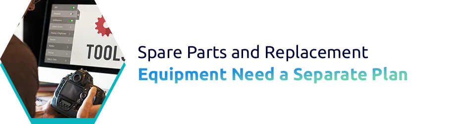 Spare Parts and Replacement Equipment Need a Separate Plan