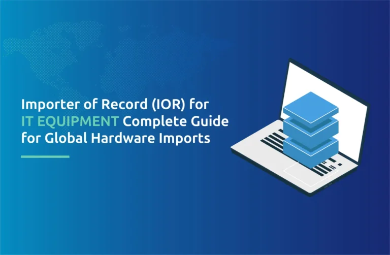 "Importer of Record (IOR) for IT Equipment: Complete Guide for Global Hardware Imports"