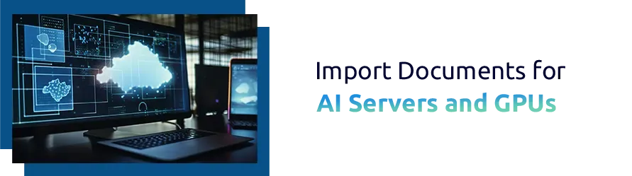 Import Documents for AI Servers and GPUs