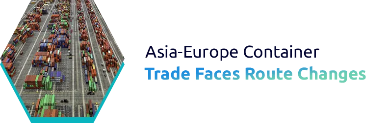 Asia-Europe Container Trade Faces Route Changes