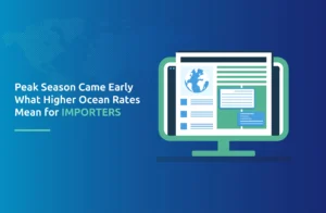 Peak Season Came Early: What Higher Ocean Rates Mean for Importers