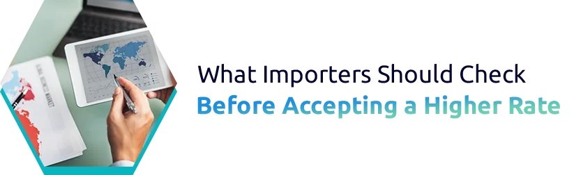 What Importers Should Check Before Accepting a Higher Rate