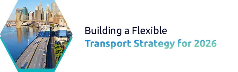 Building a Flexible Transport Strategy for 2026