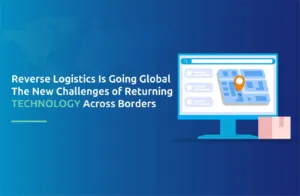 Reverse Logistics Is Going Global: The New Challenges of Returning Technology Across Borders