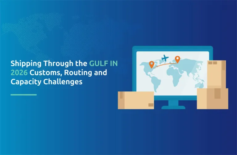 Shipping Through the Gulf in 2026: Customs, Routing and Capacity Challenges
