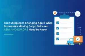 Suez Shipping Is Changing Again: What Businesses Moving Cargo Between Asia and Europe Need to Know?