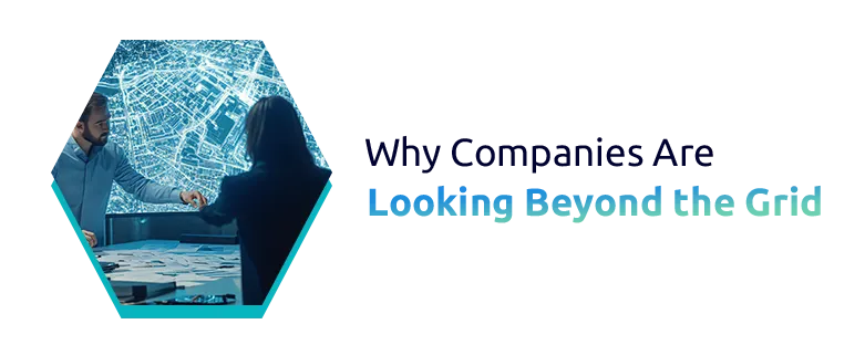 Why Companies Are Looking Beyond the Grid
