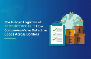The Hidden Logistics of Product Recalls: How Companies Move Defective Goods Across Borders