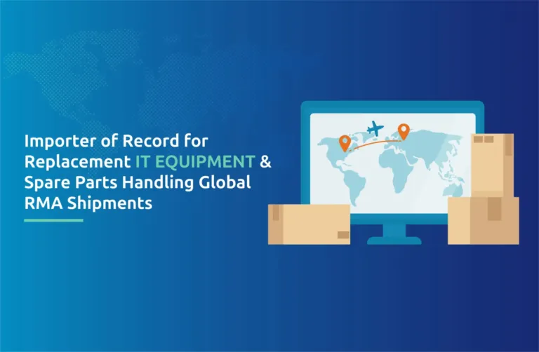 Importer of Record for Replacement IT Equipment & Spare Parts: Handling Global RMA Shipments