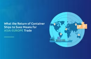 What the Return of Container Ships to Suez Means for Asia-Europe Trade