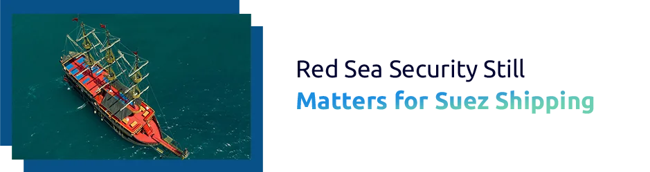Red Sea Security Still Matters for Suez Shipping