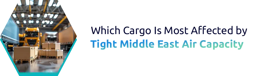 Which Cargo Is Most Affected by Tight Middle East Air Capacity?