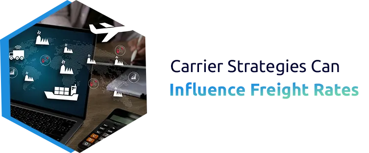 Carrier Strategies Can Influence Freight Rates