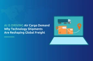 AI Is Driving Air Cargo Demand: Why Technology Shipments Are Reshaping Global Freight