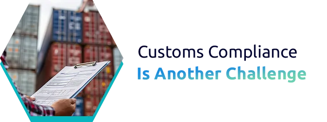 Customs Compliance Is Another Challenge