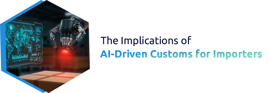 The Implications of AI-Driven Customs for Importers