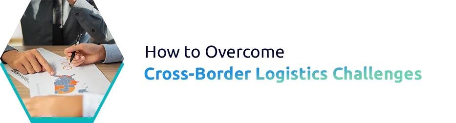 How to Overcome Cross-Border Logistics Challenges