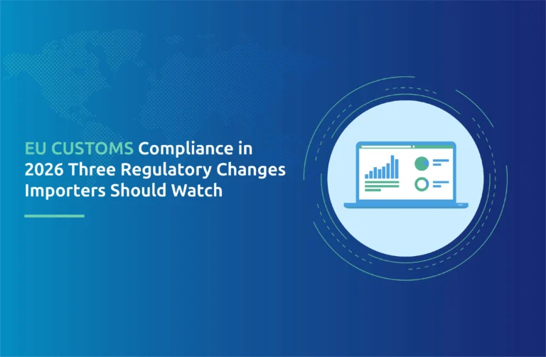 EU Customs Compliance in 2026: Three Regulatory Changes Importers Should Watch
