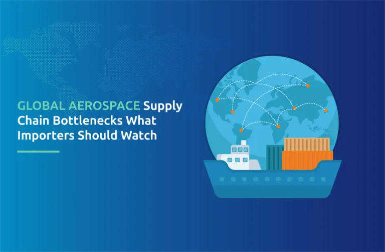 Global Aerospace Supply Chain Bottlenecks: What Importers Should Watch