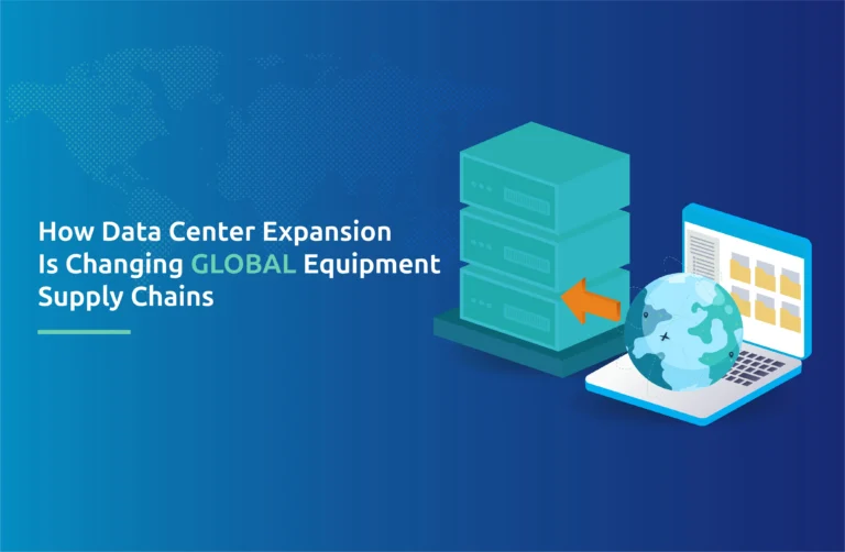 How Data Center Expansion Is Changing Global Equipment Supply Chains