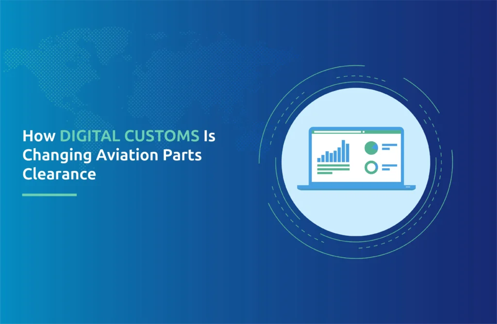 How Digital Customs Is Changing Aviation Parts Clearance