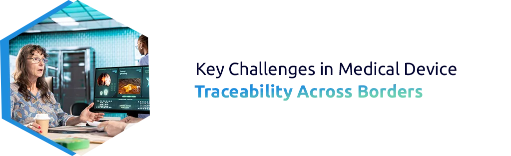 Key Challenges in Medical Device Traceability Across Borders