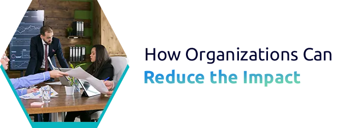 How Organizations Can Reduce the Impact