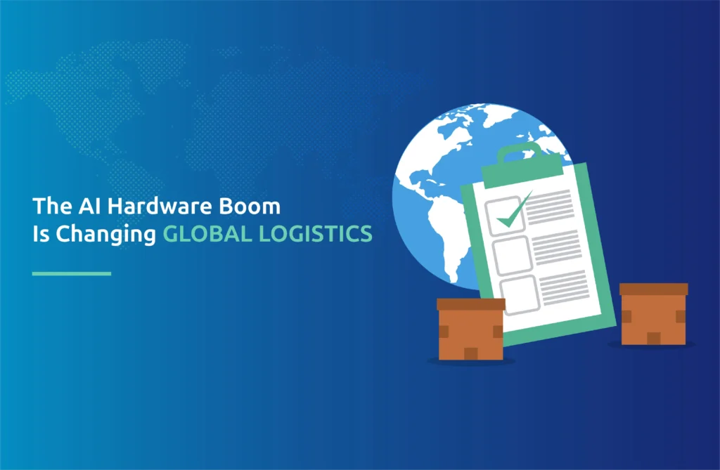 The AI Hardware Boom Is Changing Global Logistics