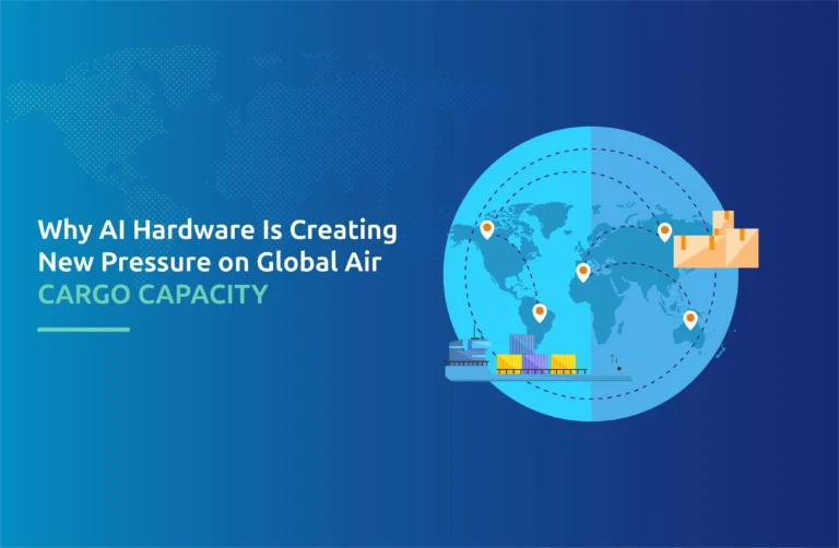 Why AI Hardware Is Creating New Pressure on Global Air Cargo Capacity