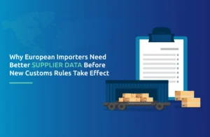 Why European Importers Need Better Supplier Data Before New Customs Rules Take Effect